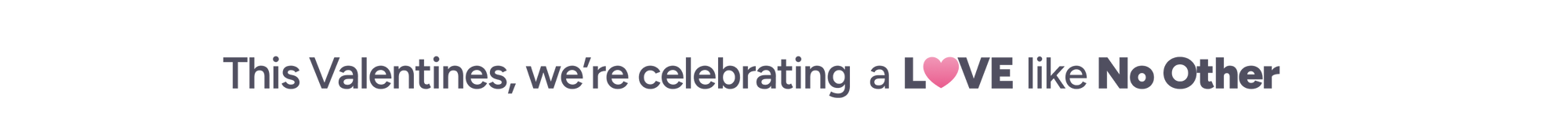 Text celebrating Valentine's Day with a heart symbol and 'No Other' text.